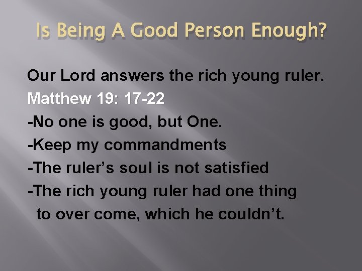 Is Being A Good Person Enough? Our Lord answers the rich young ruler. Matthew