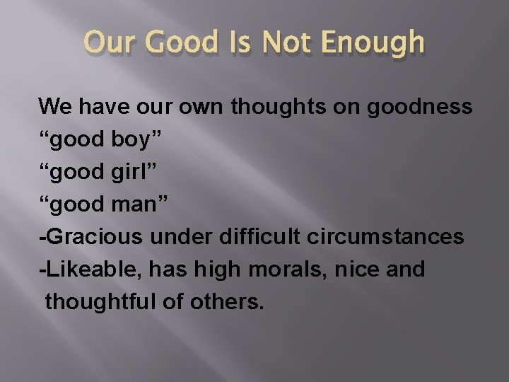Our Good Is Not Enough We have our own thoughts on goodness “good boy”