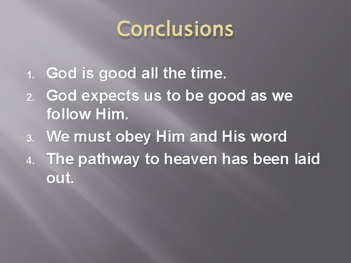 Conclusions 1. 2. 3. 4. God is good all the time. God expects us