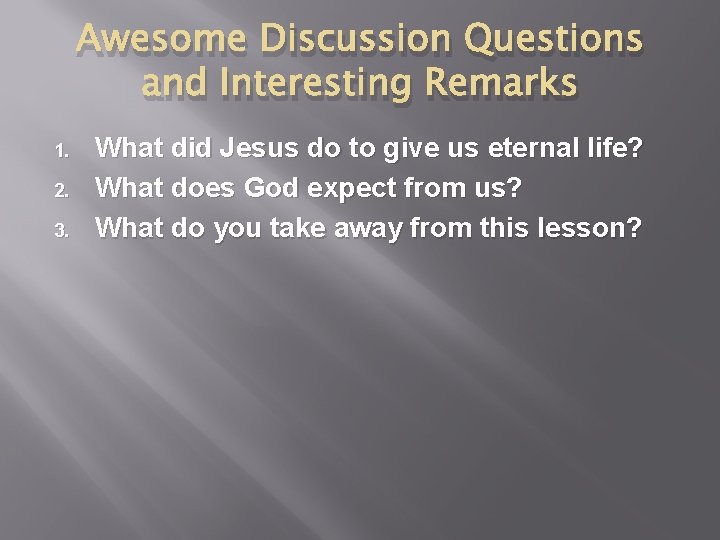 Awesome Discussion Questions and Interesting Remarks 1. 2. 3. What did Jesus do to