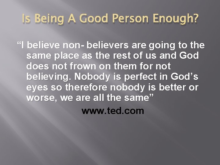 Is Being A Good Person Enough? “I believe non- believers are going to the