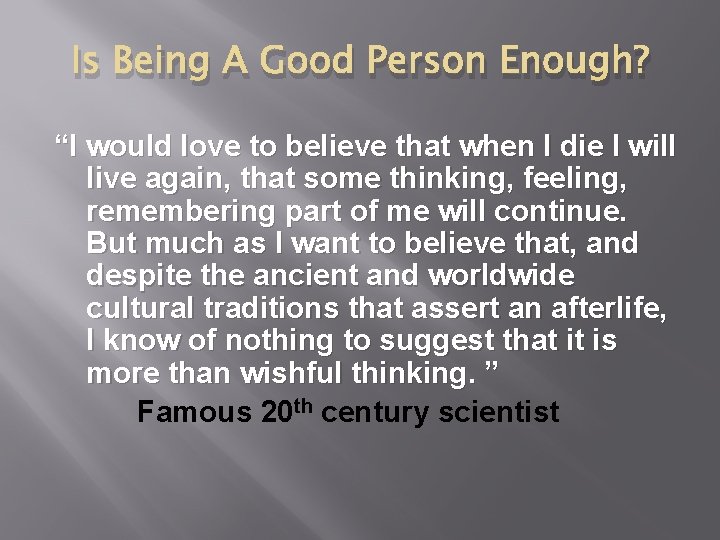 Is Being A Good Person Enough? “I would love to believe that when I