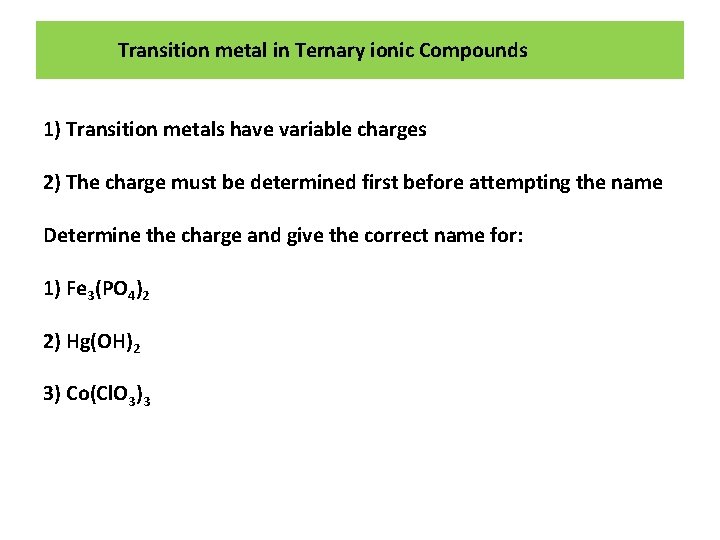 Transition metal in Ternary ionic Compounds 1) Transition metals have variable charges 2) The