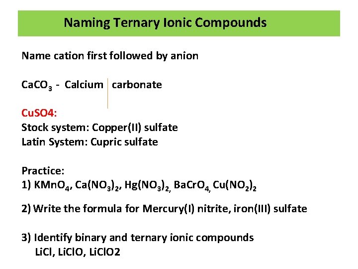 Naming Ternary Ionic Compounds Name cation first followed by anion Ca. CO 3 -