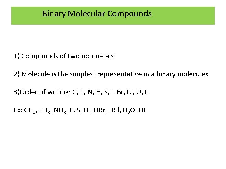 Binary Molecular Compounds 1) Compounds of two nonmetals 2) Molecule is the simplest representative