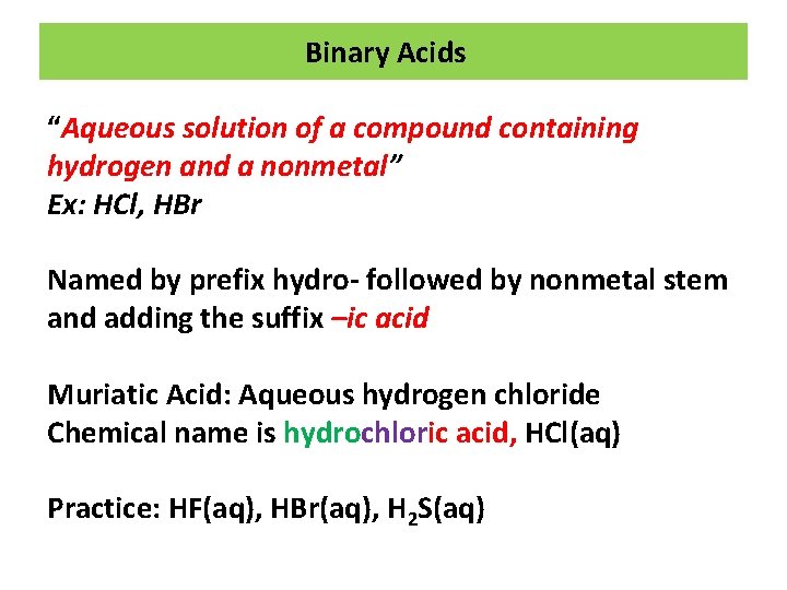 Binary Acids “Aqueous solution of a compound containing hydrogen and a nonmetal” Ex: HCl,