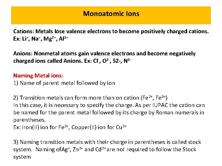 Monoatomic Ions Cations: Metals lose valence electrons to become positively charged cations. Ex: Li+,