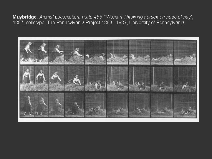 Muybridge, Animal Locomotion: Plate 455, “Woman Throwing herself on heap of hay”, 1887, collotype,