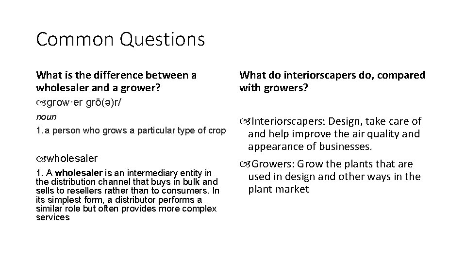 Common Questions What is the difference between a wholesaler and a grower? What do
