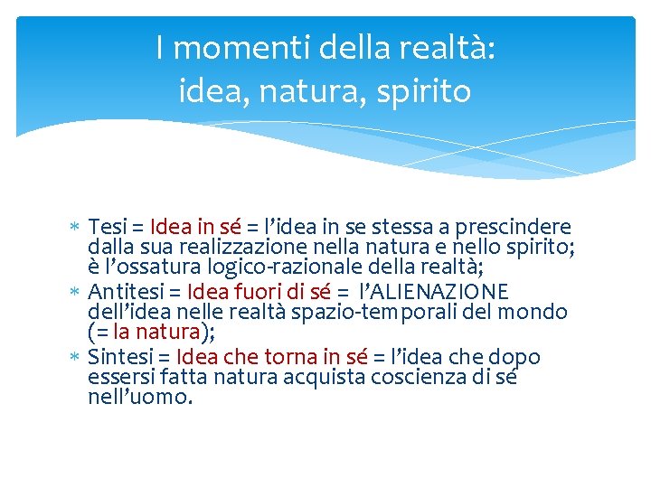 I momenti della realtà: idea, natura, spirito Tesi = Idea in sé = l’idea I momenti della realtà: idea, natura, spirito Tesi = Idea in sé = l’idea