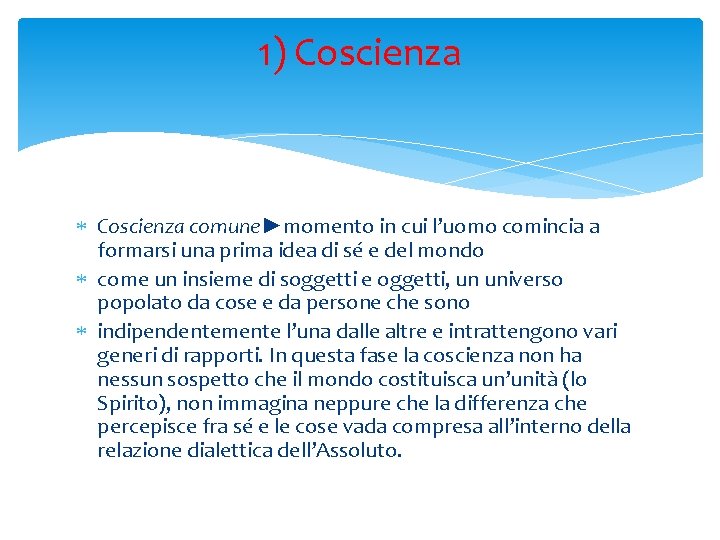 1) Coscienza comune►momento in cui l’uomo comincia a formarsi una prima idea di sé 1) Coscienza comune►momento in cui l’uomo comincia a formarsi una prima idea di sé