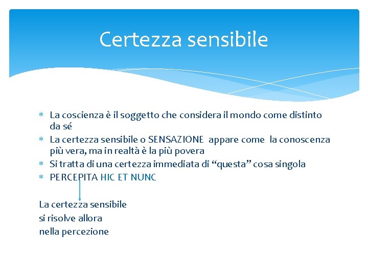 Certezza sensibile La coscienza è il soggetto che considera il mondo come distinto da Certezza sensibile La coscienza è il soggetto che considera il mondo come distinto da