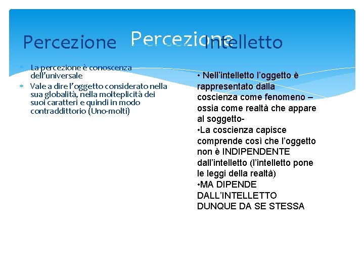 Percezione Intelletto La percezione è conoscenza dell’universale Vale a dire l’oggetto considerato nella sua Percezione Intelletto La percezione è conoscenza dell’universale Vale a dire l’oggetto considerato nella sua