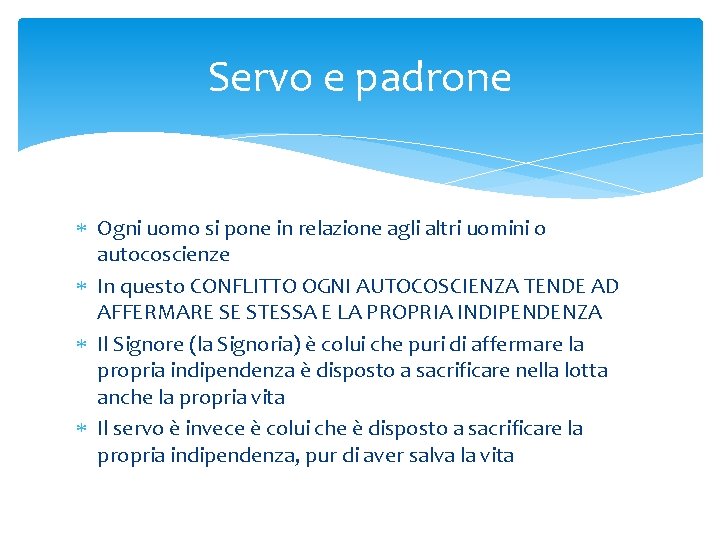 Servo e padrone Ogni uomo si pone in relazione agli altri uomini o autocoscienze Servo e padrone Ogni uomo si pone in relazione agli altri uomini o autocoscienze