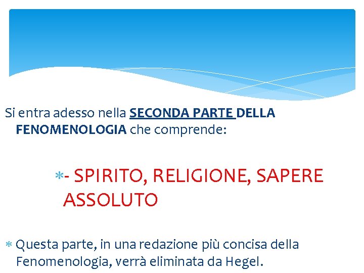 Si entra adesso nella SECONDA PARTE DELLA FENOMENOLOGIA che comprende: - SPIRITO, RELIGIONE, SAPERE Si entra adesso nella SECONDA PARTE DELLA FENOMENOLOGIA che comprende: - SPIRITO, RELIGIONE, SAPERE