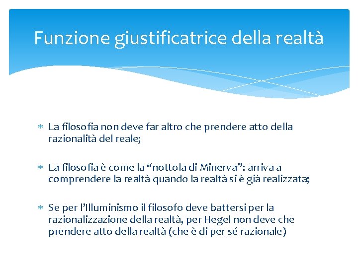 Funzione giustificatrice della realtà La filosofia non deve far altro che prendere atto della Funzione giustificatrice della realtà La filosofia non deve far altro che prendere atto della