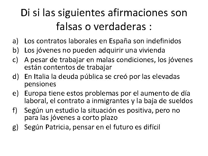 Di si las siguientes afirmaciones son falsas o verdaderas : a) Los contratos laborales