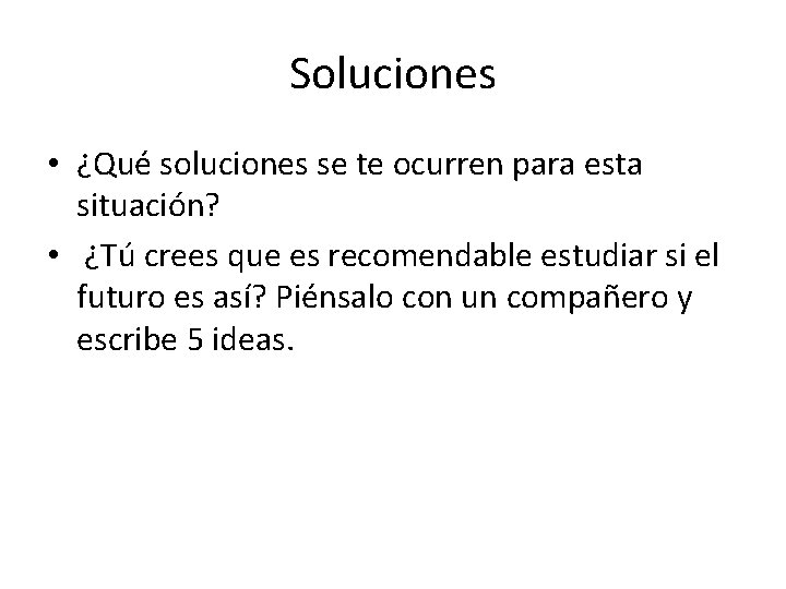 Soluciones • ¿Qué soluciones se te ocurren para esta situación? • ¿Tú crees que