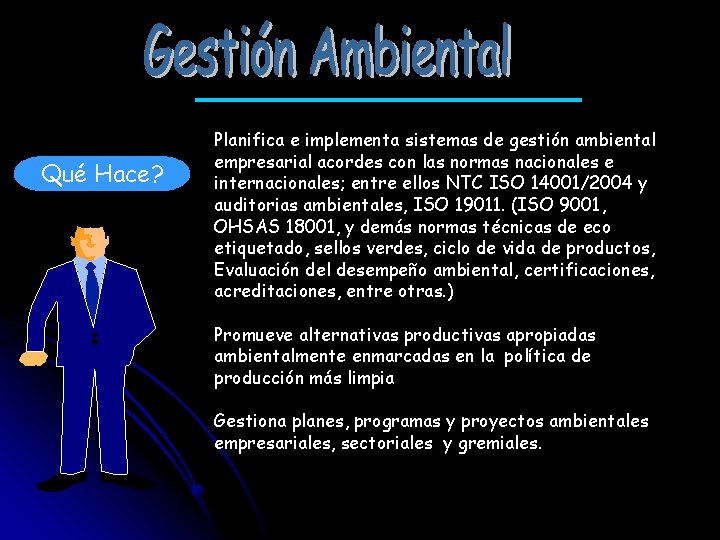 Qué Hace? Planifica e implementa sistemas de gestión ambiental empresarial acordes con las normas