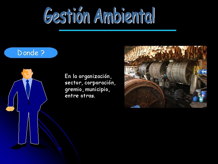 Donde ? En la organización, sector, corporación, gremio, municipio, entre otras. 