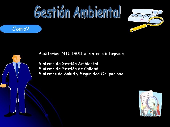 Como? Auditorias: NTC 19011 al sistema integrado Sistema de Gestión Ambiental Sistema de Gestión