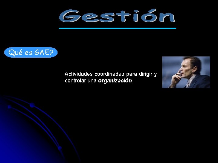 Qué es GAE? Actividades coordinadas para dirigir y controlar una organización 