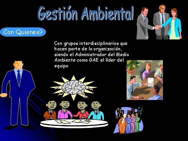 Con Quienes? Con grupos interdisciplinarios que hacen parte de la organización, siendo el Administrador