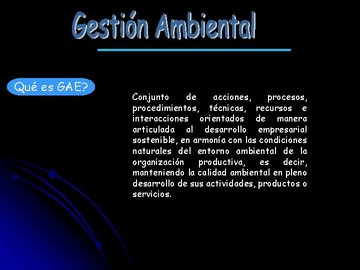 Qué es GAE? Conjunto de acciones, procesos, procedimientos, técnicas, recursos e interacciones orientados de