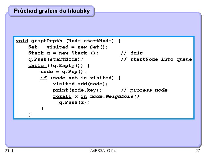 Průchod grafem do hloubky void graph. Depth (Node start. Node) { Set visited =