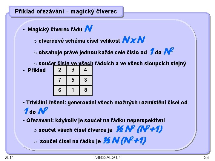 Příklad ořezávání – magický čtverec • Magický čtverec řádu N o čtvercové schéma čísel