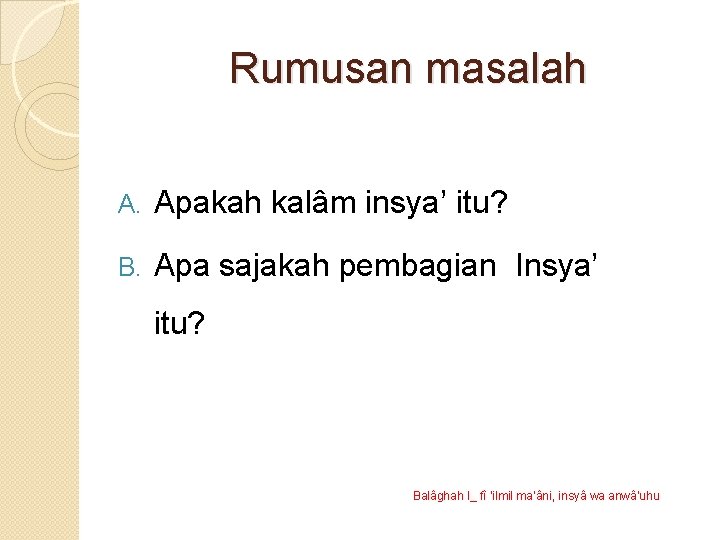 Rumusan masalah A. Apakah kalâm insya’ itu? B. Apa sajakah pembagian Insya’ itu? Balâghah