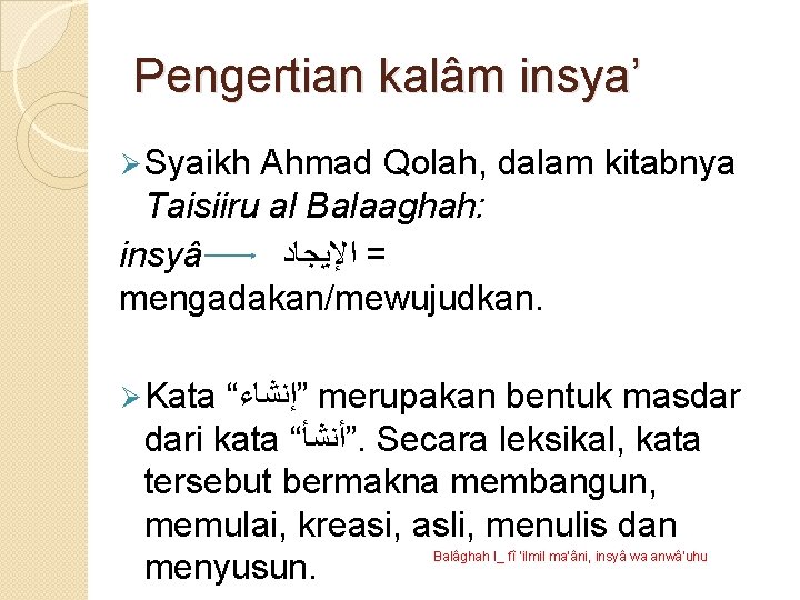 Pengertian kalâm insya’ Ø Syaikh Ahmad Qolah, dalam kitabnya Taisiiru al Balaaghah: insyâ =