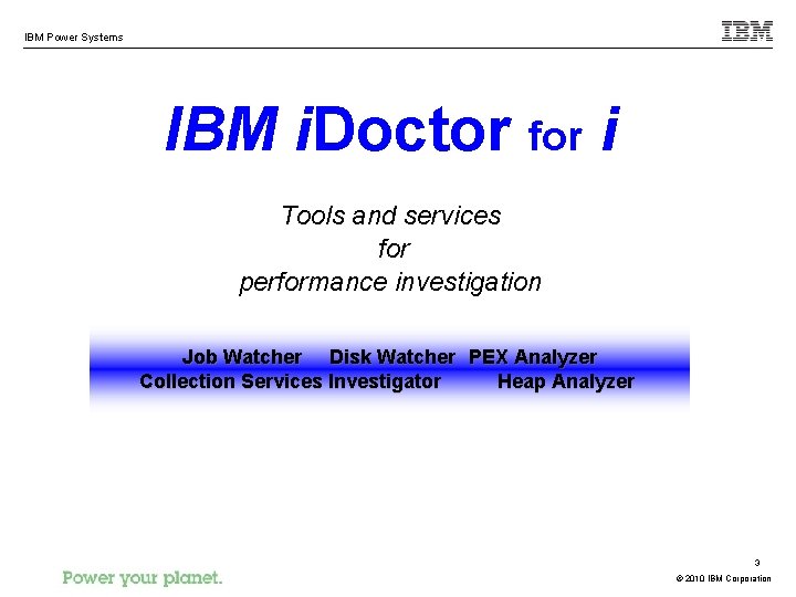 IBM Power Systems IBM i. Doctor for i Tools and services for performance investigation
