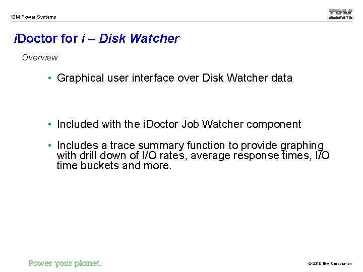 IBM Power Systems i. Doctor for i – Disk Watcher Overview • Graphical user