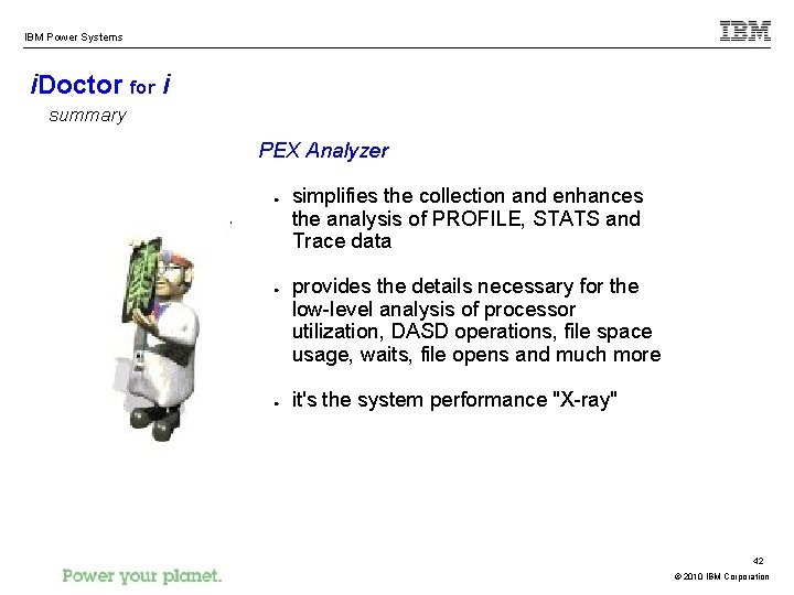 IBM Power Systems i. Doctor for i summary PEX Analyzer simplifies the collection and