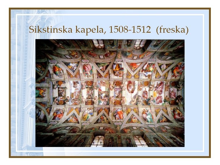Sikstinska kapela, 1508 -1512 (freska) 