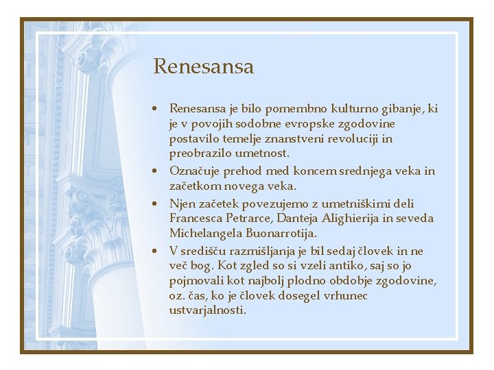 Renesansa • Renesansa je bilo pomembno kulturno gibanje, ki je v povojih sodobne evropske