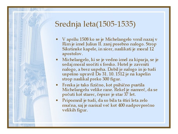 Srednja leta(1505 -1535) • V aprilu 1508 ko se je Michelangelo vrnil nazaj v