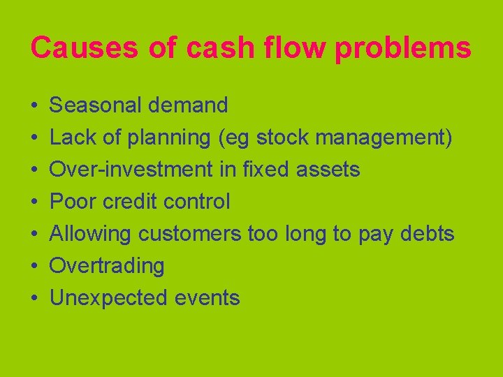 Causes of cash flow problems • • Seasonal demand Lack of planning (eg stock