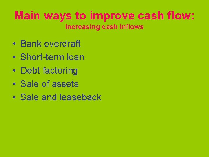 Main ways to improve cash flow: Increasing cash inflows • • • Bank overdraft