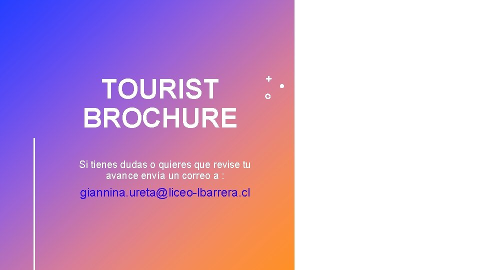 TOURIST BROCHURE Si tienes dudas o quieres que revise tu avance envía un correo