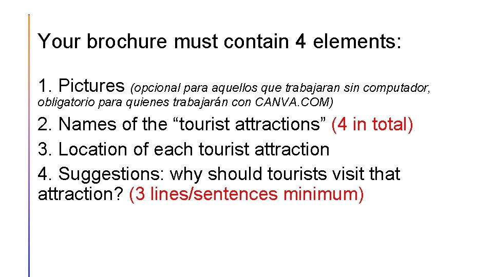 Your brochure must contain 4 elements: 1. Pictures (opcional para aquellos que trabajaran sin