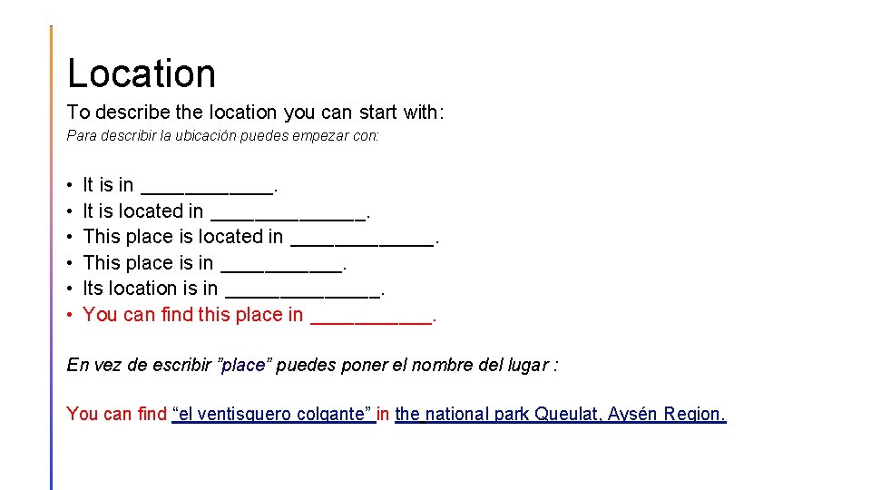 Location To describe the location you can start with: Para describir la ubicación puedes