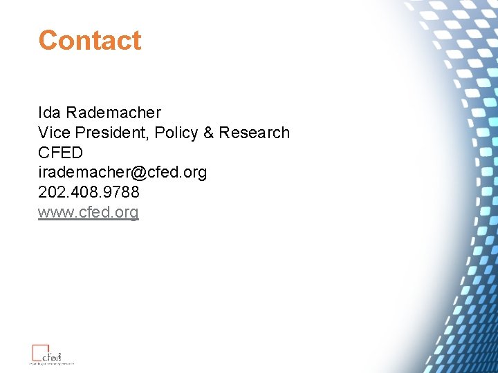 Contact Ida Rademacher Vice President, Policy & Research CFED irademacher@cfed. org 202. 408. 9788