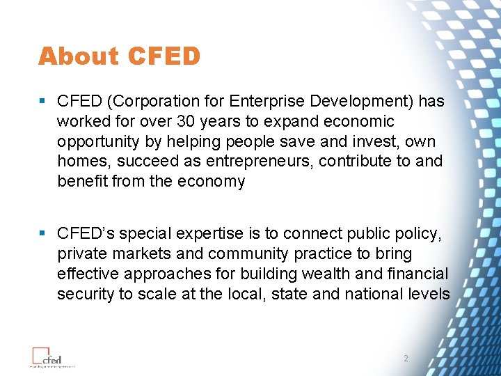 About CFED § CFED (Corporation for Enterprise Development) has worked for over 30 years