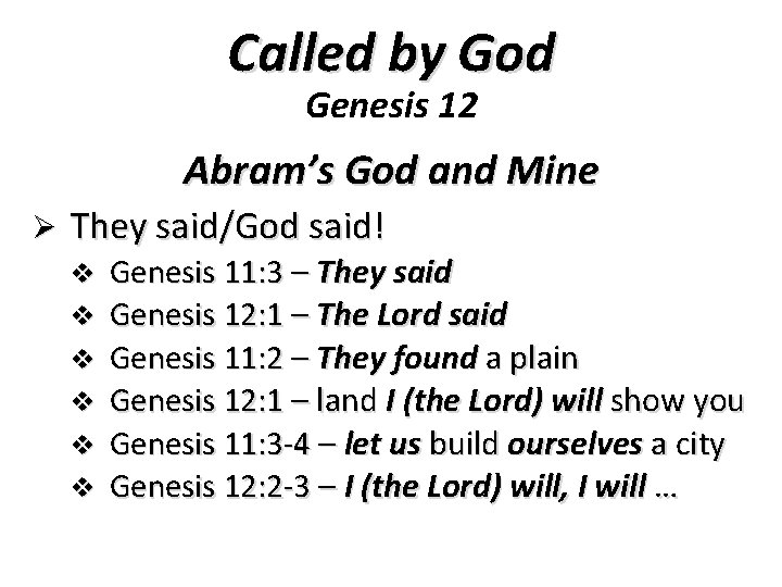 Called by God Genesis 12 Abram’s God and Mine Ø They said/God said! v