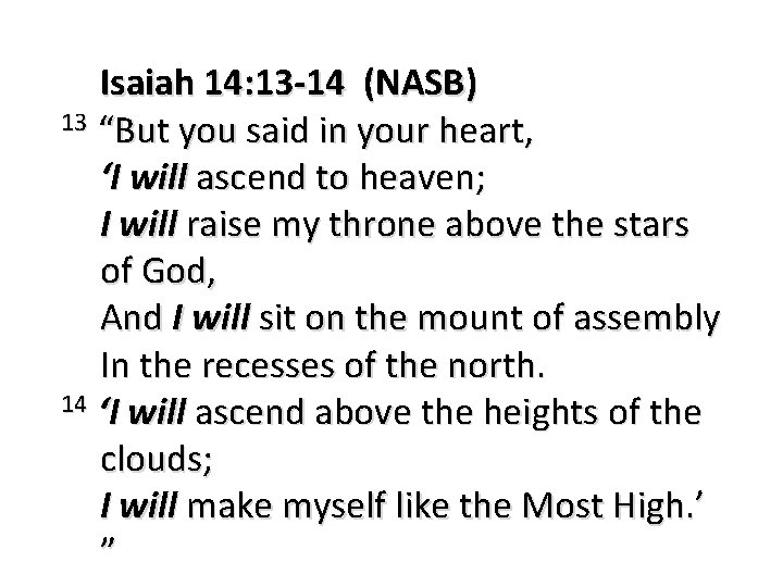 Isaiah 14: 13 -14 (NASB) 13 “But you said in your heart, ‘I will