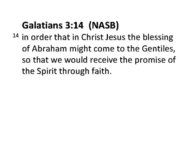 14 Galatians 3: 14 (NASB) in order that in Christ Jesus the blessing of