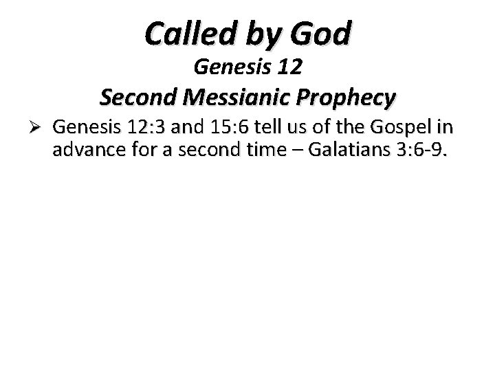 Called by God Genesis 12 Second Messianic Prophecy Ø Genesis 12: 3 and 15: