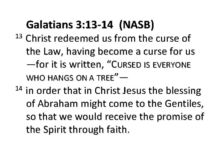 Galatians 3: 13 -14 (NASB) Christ redeemed us from the curse of the Law,